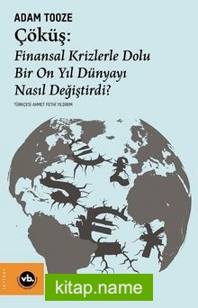 Çöküş: Finansal Krizlerle Dolu Bir On Yıl Dünyayı Nasıl Değiştirdi?