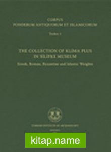 Corpus Ponderum Antiquorum et Islamicorum Turkey 1 The Collection of Klima Plus in Silifke Museum / Greek, Roman, Byzantine and Islamic Weights