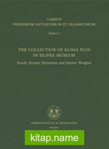 Corpus Ponderum Antiquorum et Islamicorum Turkey 1  The Collection of Klima Plus in Silifke Museum / Greek, Roman, Byzantine and Islamic Weights