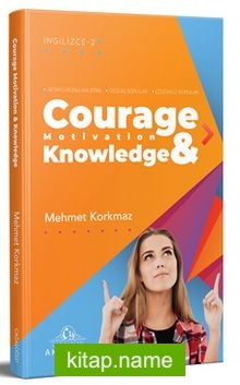 Courage, Motivation  Knowledge