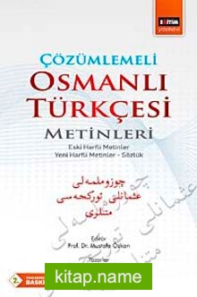 Çözümlemeli Osmanlı Türkçesi Metinleri  Eski Harfli Metinler – Yeni Harfli Metinler – Sözlük