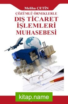 Çözümlü Örneklerle Dış Ticaret İşlemleri Muhasebesi