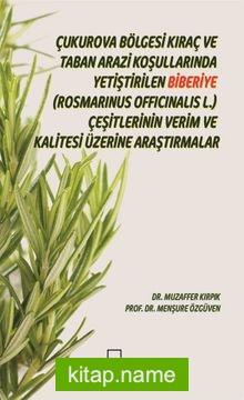 Çukurova Bölgesi Kıraç ve Taban Arazi Koşullarında Yetiştirilen Biberiye (Rosmarinus Officinalis L.) Çeşitlerinin Verim ve Kalitesi Üzerine Araştırmalar