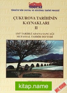 Çukurova Tarihinin Kaynakları II 1547 Tarihli Adana Sancağı Mufassal Tahrir Defteri