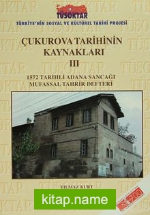 Çukurova Tarihinin Kaynakları III 1572 Tarihli Adana Sancağı Mufassal Tahrir Defteri