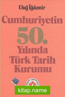 Cumhuriyetin 50.yılında Türk Tarih Kurumu