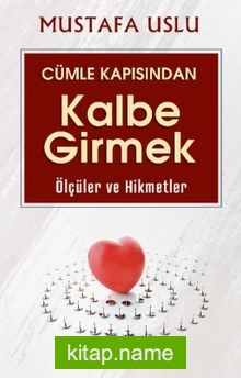 Cümle Kapısından Kalbe Girmek / Ölçüler Ve Hikmetler