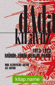 Dada Kılavuz 1913-1923 Münih, Zürih, Berlin, Paris