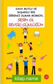 Daha Mutlu ve Başarılı Bir Öğrenci Olmam Mümkün, Sesim Ol Sevgili Günlüğüm