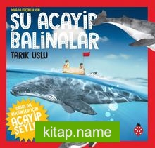 Daha da Küçükler İçin Şu Acayip Balinalar