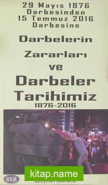 Darbelerin Zararları ve Darbeler Tarihimiz 1876-2016