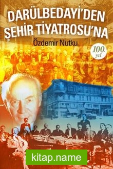 Darülbedayi’den Şehir Tiyatrosu’na 100. Yıl