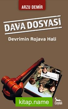 Dava Dosyası Devrimin Rojava Hali