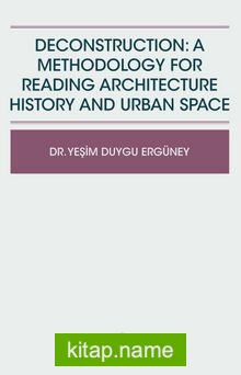 Deconstruction: A Methodology For Reading Architecture History And Urban Space