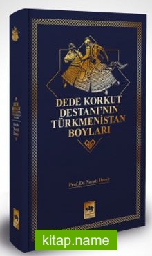 Dede Korkut Destanı’nın Türkmenistan Boyları