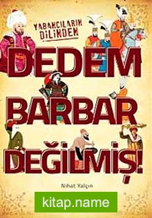 Dedem Barbar Değilmiş!