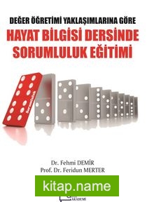 Değer Öğretimi Yaklaşımlarına Göre Hayat Bilgisi Dersinde Sorumluluk Eğitimi