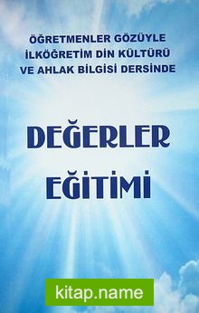 Değerler Eğitimi  Öğretmenler Gözüyle İlköğretim Din Kültürü ve Ahlak Bilgisi Dersinden