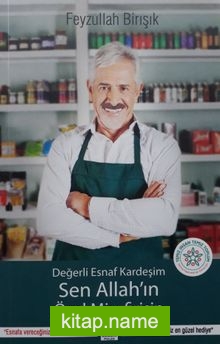 Değerli Esnaf Kardeşim Sen Allah’ın Özel Misafirisin