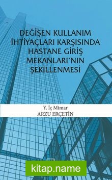 Değişen Kullanım İhtiyaçları Karşısında Hastane Giriş Mekanları’nın Şekillenmesi