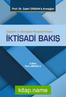 Değişim ve Dönüşüm Perspektifinden İktisadi Bakış