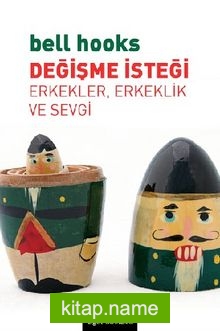 Değişme İsteği  Erkekler, Erkeklik Ve Sevgi