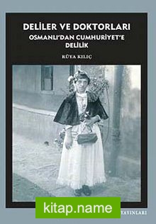 Deliler ve Doktorları  Osmanlı’dan Cumhuriyet’e Delilik