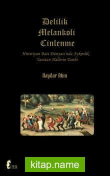 Delilik Melankoli Cinlenme Hıristiyan Batı Dünyası’nda Ayrılık Yaratan Hallerin Tarihi