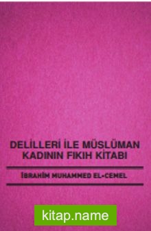 Delilleri ile Müslüman Kadının Fıkıh Kitabı