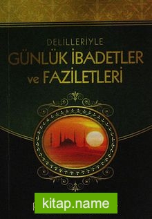 Delilleriyle Günlük İbadetler ve Faziletleri