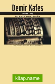 Demir Kafes  Max Weber ve Weberci Marksizm