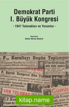 Demokrat Parti I. Büyük Kongresi 1947 Tutanakları ve Yorumlar