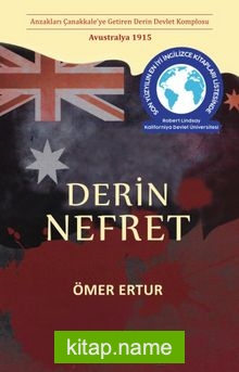 Derin Nefret Anzakları Çanakkale’ye Getiren Derin Devlet Komplosu Avustralya 1915