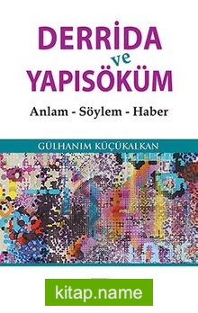 Derrida ve Yapısöküm Anlam, Söylem, Haber