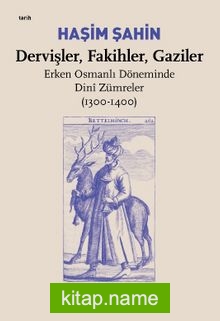 Dervişler, Fakihler, Gaziler / Erken Osmanlı Döneminde Dini Zümreler (1300-1400)