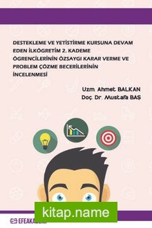 Destekleme ve Yetiştirme Kursuna Devam Eden İlköğretim 2. Kademe Öğrencilerinin Özsaygı Karar Verme ve Problem Çözme Becerilerinin İncelenmesi