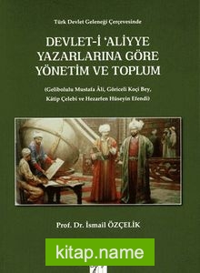 Devlet-i Aliyye Yazarlarına Göre Yönetim ve Toplum