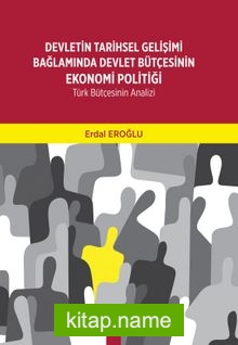 Devletin Tarihsel Gelişimi Bağlamında Devlet Bütçesinin Ekonomi Politiği Türk Bütçesinin Analizi