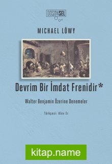 Devrim Bir İmdat Frenidir: Walter Benjamin Üzerine Denemeler