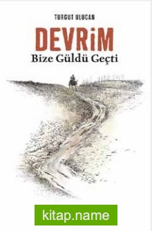 Devrim Bize Güldü Geçti