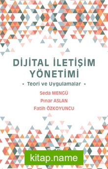 Dijital İletişim Yönetimi Teori ve Uygulamalar