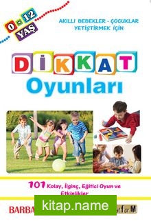 Dikkat Oyunları  Akıllı Bebekler – Çocuklar Yetiştirmek İçin  101 Kolay, İlginç, Eğitici Oyun ve Etkinlikler