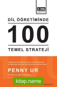 Dil Öğretiminde 100 Temel Strateji Cambridge Üniversitesi Yabancı Dil Öğretmenleri ve Öğretmen Adayları İçin Kılavuz El Kitapları Serisi