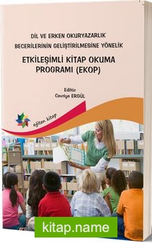 Dil ve Erken Okuryazarlık Becerilerinin Geliştirilmesine Yönelik Etkileşimli Kitap Okuma Programı (EKOP)