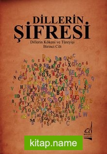 Dillerin Şifresi Dillerin Kökeni ve Türeyişi (1. Cilt)