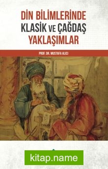 Din Bilimlerinde Klasik ve Çağdaş Yaklaşımlar