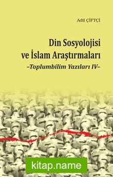 Din Sosyolojisi ve İslam Araştırmaları / Toplumbilim Yazıları 4