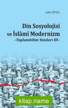 Din Sosyolojisi ve İslami Modernizm / Toplumbilim Yazıları 3