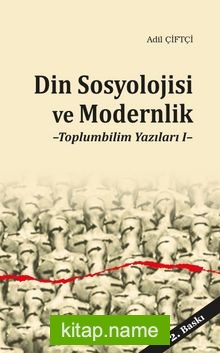 Din Sosyolojisi ve Modernlik Toplumbilim Yazıları I