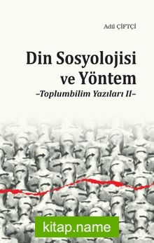 Din Sosyolojisi ve Yöntem Toplumbilim Yazıları II